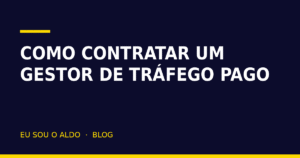 Como contratar um gestor de tráfego pago: 7 perguntas antes de fechar