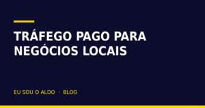 Gestão de tráfego para negócios locais: como trazer cliente da sua região