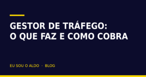 Gestor de tráfego: o que faz, como cobra e quando vale contratar