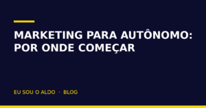 Marketing para autônomo: por onde começar com pouca verba